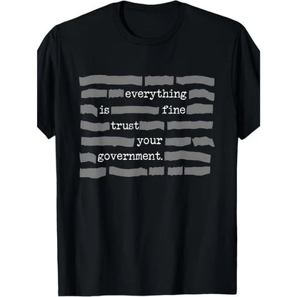 ''Everything Is Fine, Trust Your Government'' T-Shirt - A926